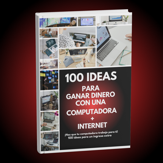 100 Ideas para GANAR Dinero con una Computadora mas Internet