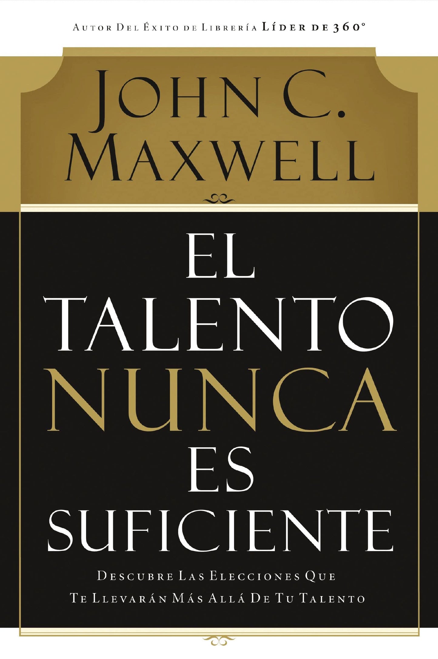 El talento nunca es suficiente: Tu guía para alcanzar tu máximo potencial (Spanish Edition)