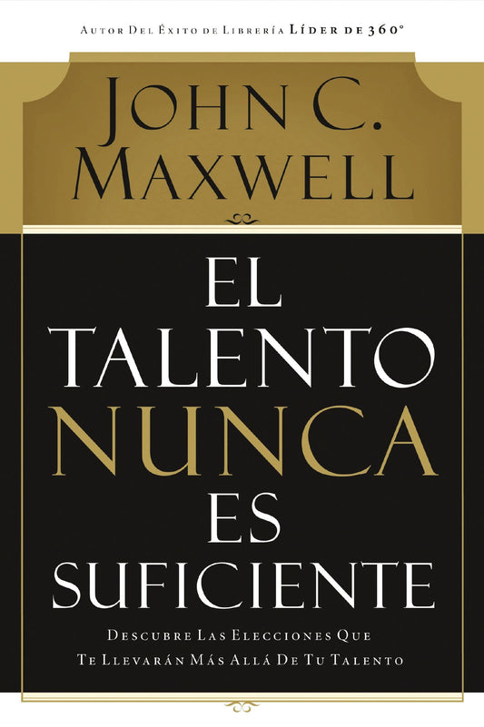 El talento nunca es suficiente: Tu guía para alcanzar tu máximo potencial (Spanish Edition)