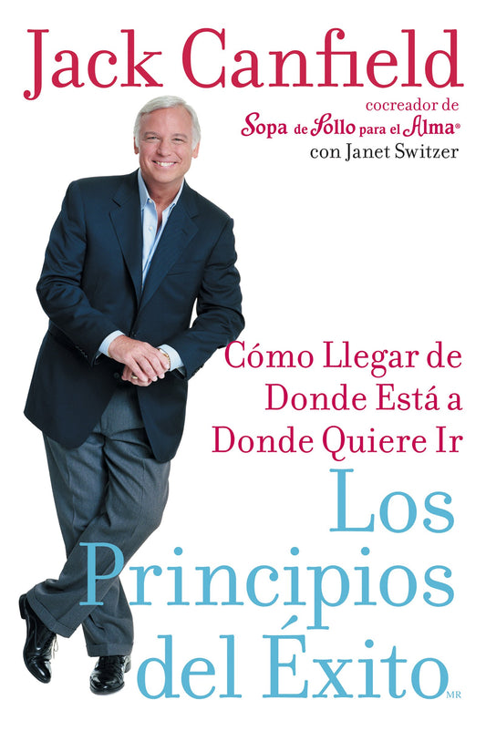 Los Principios del Éxito: Transforma tu Vida con Jack Canfield (Spanish Edition)